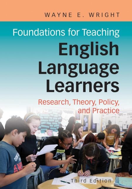 Foundations for Teaching English Language Learners: Research, Theory, Policy, and Practice Third Edition