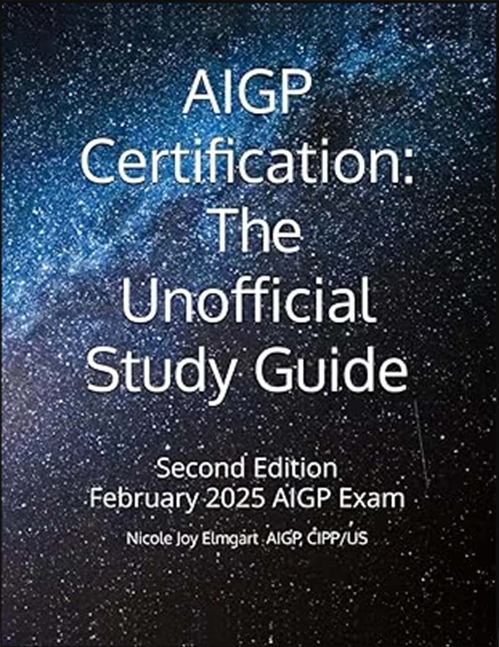 AIGP Certification: The Unofficial Study Guide: 2025 Addition Aligned with the February 2025 AIGP Examination